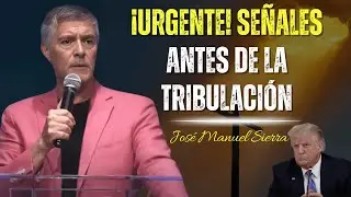 &iexcl;Urgente! Se&ntilde;ales Antes De La Tribulaci&oacute;n - Jos&eacute; Manuel Sierra