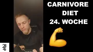 Carnivore Ern&auml;hrung WOCHE 24 