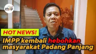 HOT NEWS : IMPP Kembali Hebohkan Masyarakat Padang Panjang