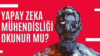 Yapay Zeka Mühendisliği Bölümü Okunur mu?