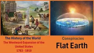 The Westward Expansion of the US (History) / Flat Earth (Conspiracies)