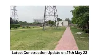 Construction Update on 27th May- Diplomats Golf Link Sector 110. Construction Update Diplomats Golf