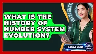 What Is The History Of Number System Evolution? - The Numbers Channel