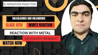 HALOALKANES AND HALOARENES ll 07 ll ELIMINATION REACTION ll REACTION WITH METAL ll WURTZ REACTION l
