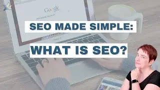SEO Made Simple Series: What is SEO & Why is it important?