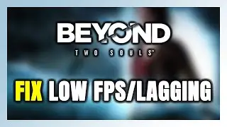 How to FIX Beyond: Two Souls Low FPS & Lagging!