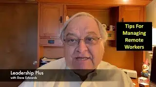 Leadership Plus: Tips For Managing A Remote Staff