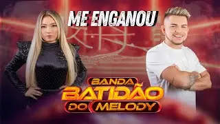 ME ENGANOU - BANDA BATIDÃO DO MELODY (Clipe Oficial)