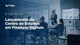 Webinar | Lan&ccedil;amento do FGV Digital Finance