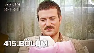 Aşkın Bedeli 415. Bölüm