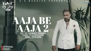 AAJA BE AAJA 2: (Lyrical Video)| My Story Album 2026 | Yo Yo Honey Singh | Sagar Singh Monster