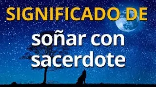 Qu&eacute; significa so&ntilde;ar con sacerdote 💤 Interpretaci&oacute;n de los Sue&ntilde;os