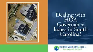 Dealing with HOA Governance Issues in South Carolina? | Contact McCutchen Vaught Geddie & Hucks, P.A