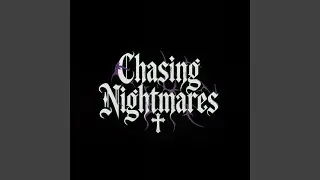 CHASING NIGHTMARES