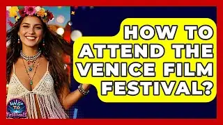 How To Attend The Venice Film Festival? - We Go To Festivals