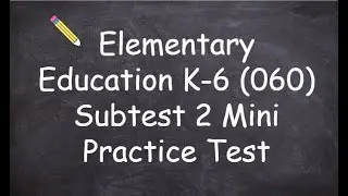 Elementary Education K 6 60 Subtest 2 Practice Test