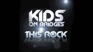 Kids On Bridges - This Rock