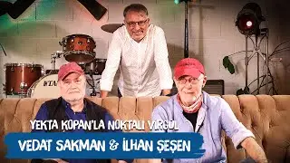 VEDAT SAKMAN & İLHAN ŞEŞEN 