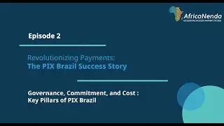 The PIX Brazil Success Story: Episode 2 - Governance, Commitment & Cost: Key Pillars of PIX Brazil