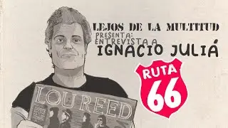 Lejos De La Multitud Presenta - Entrevista a Ignacio Juli&aacute;  (Rockdelux, Ruta 66)