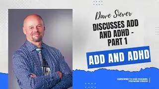 Dave Siever Discusses ADD and ADHD   Part 1