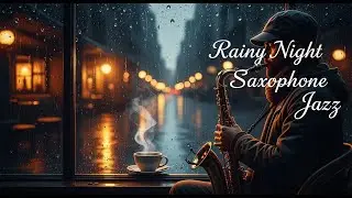 Soft Rainy Sleep Jazz 🌧 Elegant Saxophone - Relaxing Jazz for Work, Study, Focus