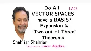 LA23 Do all Vector Spaces have a basis? Basis via the Expansion & 