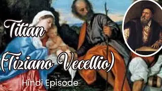 Titian , his life & works , titian biography in hindi ,Tiziano Vecellio