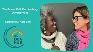 Introducing The Power Shift: Decolonising Development. Kate Bird in conversation.