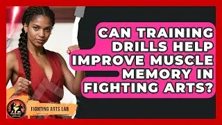 Can Training Drills Help Improve Muscle Memory in Fighting Arts? - Fighting Arts Lab