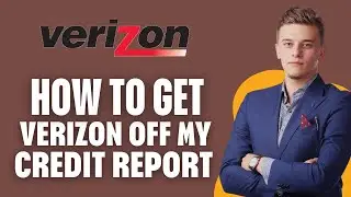 How To Get Verizon Off My Credit Report (2025) STEP BY STEP