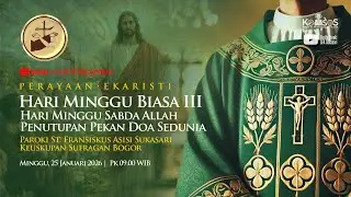 Misa HR Minggu Biasa III-HR Minggu Sabda Allah&Penutupan Pekan Doa: Minggu, 25 Jan 2026 -09.00WIB