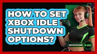 How To Set Xbox Idle Shutdown Options?