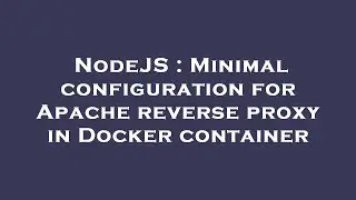 NodeJS : Minimal configuration for Apache reverse proxy in Docker container