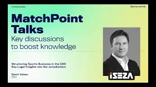 #17 MatchPoint Talks: Damir Valeev on legal insights for sports business in the UAE