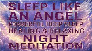 SLEEP LIKE AN ANGEL &ndash; POWERFUL DEEP SLEEP HEALING & RELAXING NIGHT MEDITATION