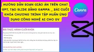 HƯỚNG DẪN LÀM BÀI CUỐI KHÓA TẬP HUẤN AI_NỘI DUNG 1,2: TẠO GIÁO ÁN VÀ SLIDE TỰ ĐỘNG TRÊN GAMMA