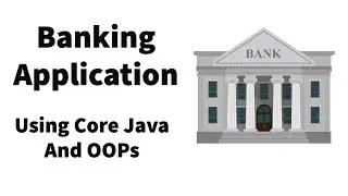 Banking Application Using Core Java and OOPs Part#4