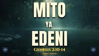 Mito ya Edeni | Genesis 2:10&ndash;14 | Ambient Worship