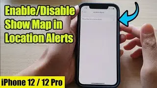iPhone 12/12 Pro: How to Enable/Disable Show Map in Location Alerts