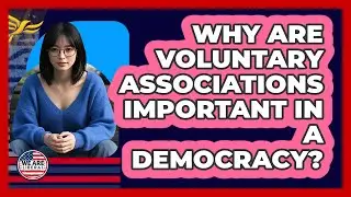 Why Are Voluntary Associations Important In A Democracy?