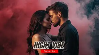 NIGHT VIBE - Sensual Chill  Beat 💞 Best Of Two Feet ❤️Midnight & Bedroom Dreamy Music