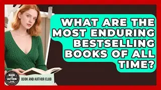 What Are The Most Enduring Bestselling Books Of All Time? - Book and Author Club