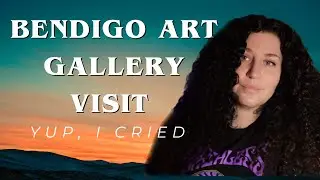 Bendigo Art Gallery Visit (yup, I cried)