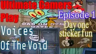 Ultimate Gamers Play Voices of the Void Episode 1: Day one sticker fun