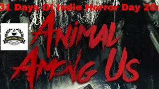 31 Days of Indie Horror Day 20: Animal Among Us (2019) (Prime/Tubi)