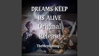 Dreams Keep Us Alive