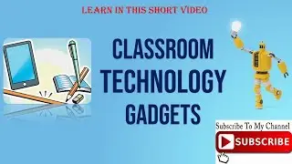 CLASSROOM TECHNOLOGY GADGETS