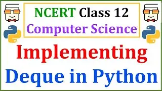 Deque Implementation in Python: Double Ended Queue: NCERT Class 12 Computer Science: CBSE Boards