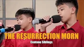 THE RESURRECTION MORN | Centeno Siblings